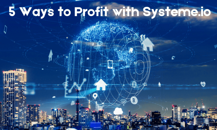 5 Ways to Profit with Systeme.io